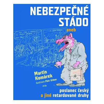 Nebezpečné stádo aneb poslanec český a jiné retardované druhy (Martin Komárek)