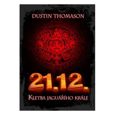 21. 12. - Kletba jaguářího krále (Dustin Thomason)