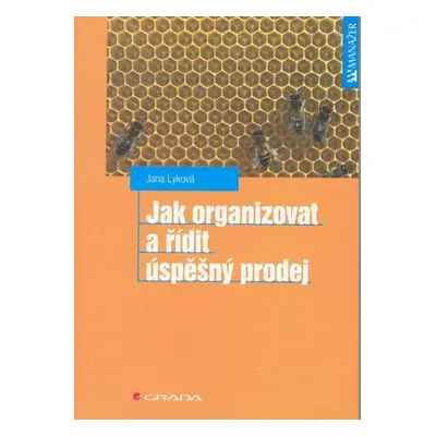 Jak organizovat a řídit úspěšný prodej (Lyková Jana)