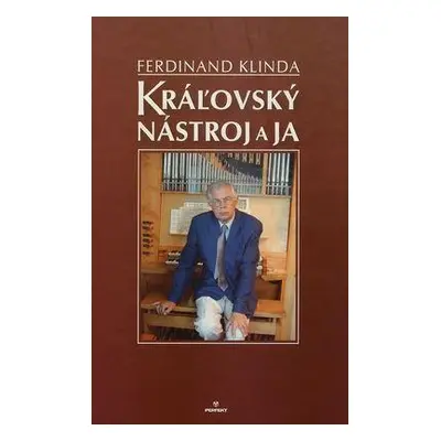 Kráľovský nástroj a ja (Ferdinand Klinda) (slovensky)