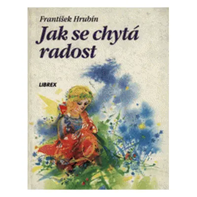 Jak se chytá radost (František Hrubín)