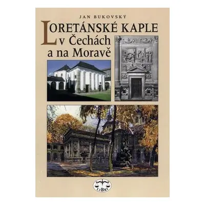 Loretánské kaple v Čechách a na Moravě (Jan Bukovský)