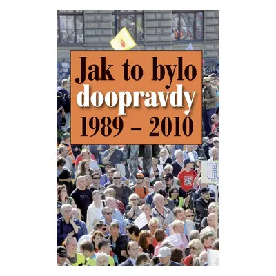 Jak to bylo doopravdy : [1989 - 2010] (Daniel Strož)