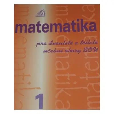 Matematika pro dvouleté a tříleté obory SOU 1.díl (Emil Calda)