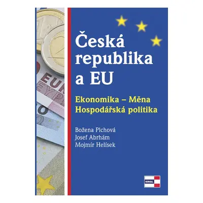 Česká republika a EU. Ekonomika - Měna - Hospodářská politika (Abrhám Josef)