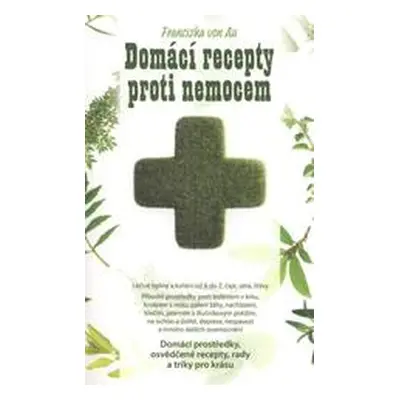 Domácí recepty proti nemocem (Franziska von Au)