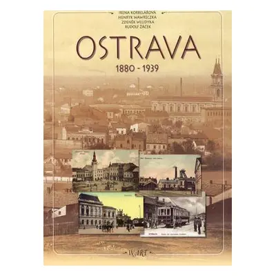 Ostrava 1880-1939 (Irena Korbelářová)