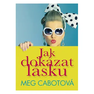 Jak dokázat lásku (Meg Cabotová)