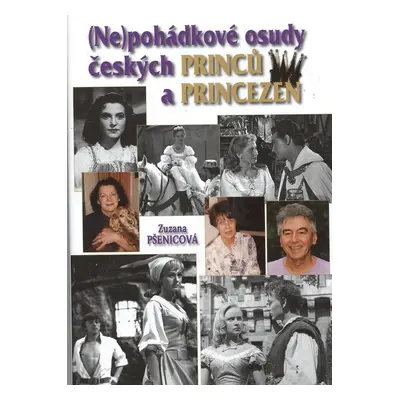 (Ne)pohádkové osudy českých princů a princezen (Zuzana Pšenicová)