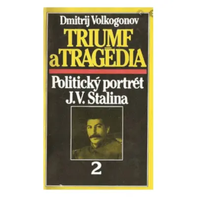 Triumf a tragédia (Dmitrij Antonovič Volkogonov) (slovensky)