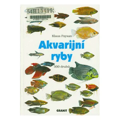 Akvarijní ryby. 500 druhů pro sladkovodní nádrže. Péče a chov (Paysan, Klaus,Čihař, Jiří)