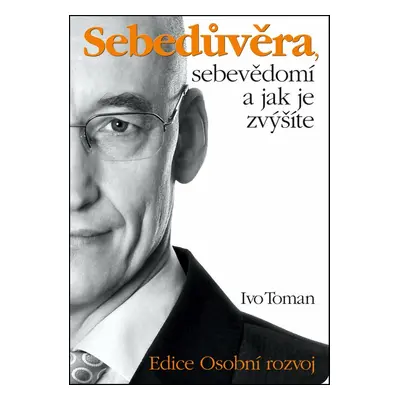 Sebedůvěra, sebevědomí a jak je zvýšíte - Ivo Toman (Ivo Toman)