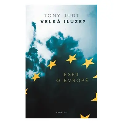 Velká iluze? - Esej o Evropě (Tony Judt)