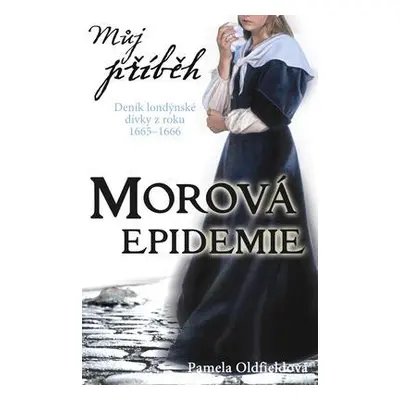 Můj příběh Morová epidemie (Pamela Oldfield)