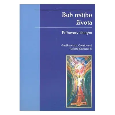 Boh môjho života (Anežka Mária Greisigerová) (slovensky)