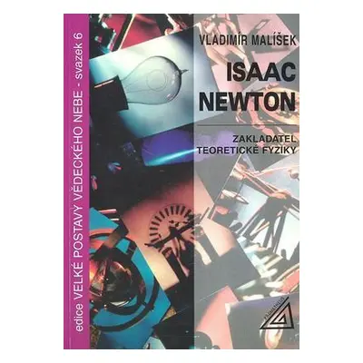 Isaac Newton: zakladatel teoretické fyziky (Vladimír Malíšek)