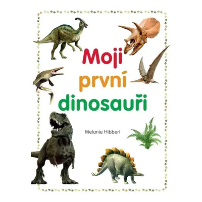 Moji první dinosauři (Melanie Hibbert)