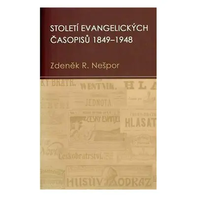 Století evangelických časopisů 1849–1948 (Nešpor Zdeněk)