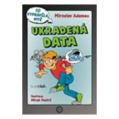 Ukradená data - Co vyprávěla myš (Miroslav Adamec)