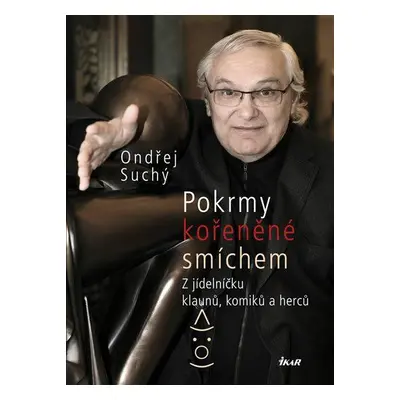 Pokrmy kořeněné smíchem - Z jídelníčku klaunů, komiků a herců (Ondřej Suchý)