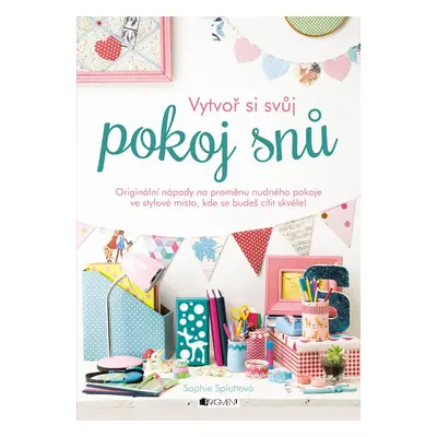 Vytvoř si svůj pokoj snů (Sophie Splatt)