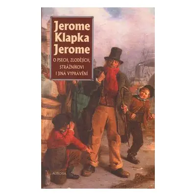 O psech, zlodějích, strážníkovi i jiná vyprávění (Jerome Klapka Jerome)