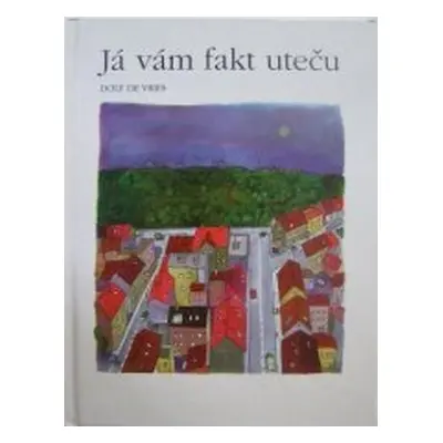 Já vám fakt uteču (Dolf de Vries)