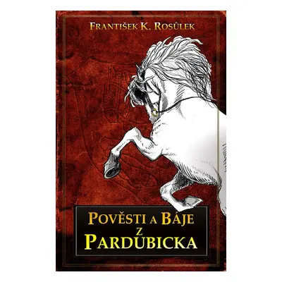 Pověsti z Pardubicka (F.K. Rosůlek)