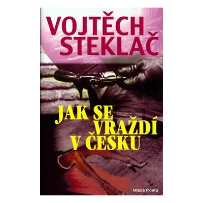 Jak se vraždí v česku (Vojtěch Steklač)