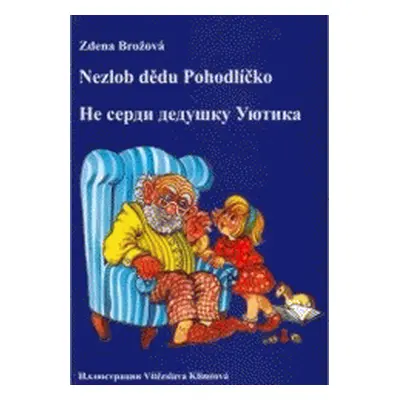 Nezlob dědu Pohodlíčko = (Zdena Brožová)