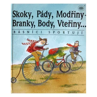 Skoky, pády, modřiny,Branky, body vteřiny (Básníci sportují)