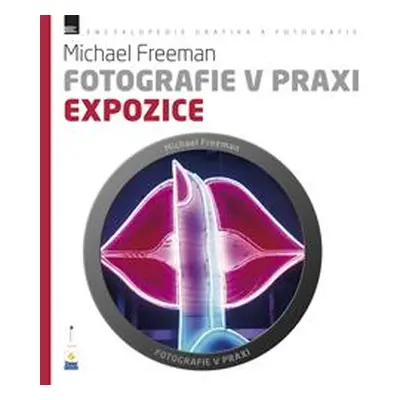 Fotografie v praxi - Expozice (Michael Freeman)