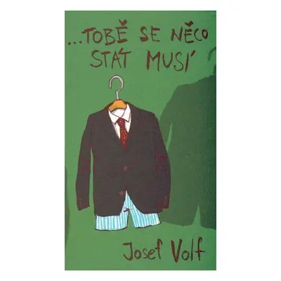 …tobě se něco stát musí (Josef Volf)