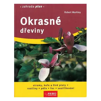 Okrasné dřeviny - Zahrada plus (Robert Markley)