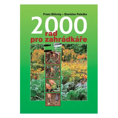 2000 rad pro zahrádkáře - Stanislav Peleška, Franz Böhmig (RNDr. Stanislav Peleška)