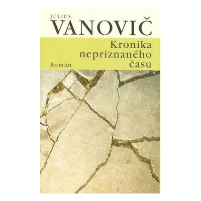 Kronika nepriznaného času (Július Vanovič) (slovensky)