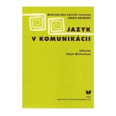 Jazyk v komunikácii - Medzinárodný zborník venovaný Jánovi Bosákovi (slovensky)