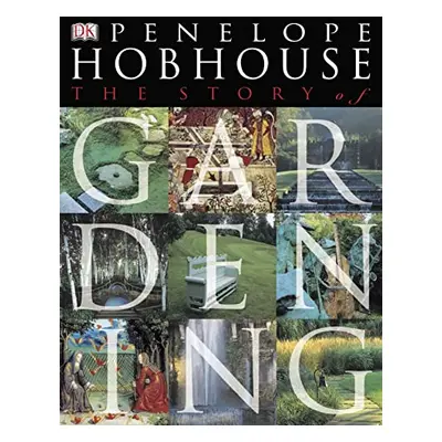 The Story of Gardening (Penelope Hobhouse) (EN)