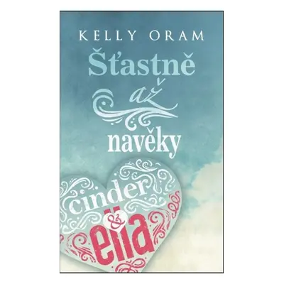 Cinder &amp; Ella – Šťastně až navěky - Kelly Oram (Kelly Oram)