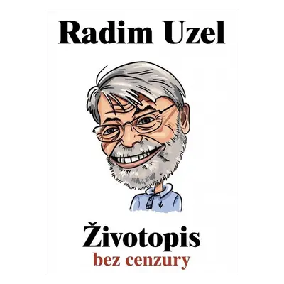 Životopis bez cenzury (MUDr. Radim Uzel)