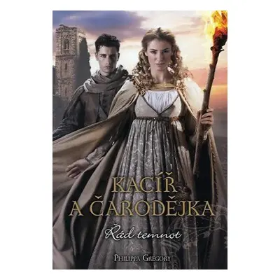 Kacíř a čarodějka - Řád temnot (Philippa Gregory)