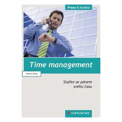 Time management -Staňte se pánem svého času (Beatris Uhlig)