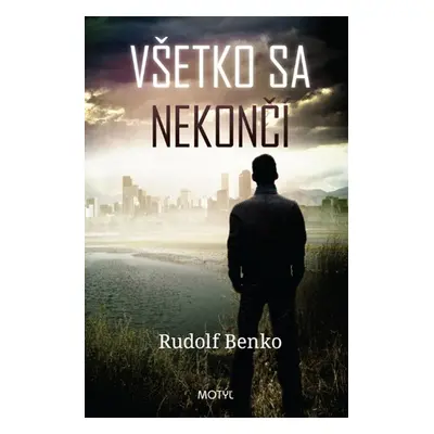 Všetko sa nekončí (Rudolf Benko) (slovensky)