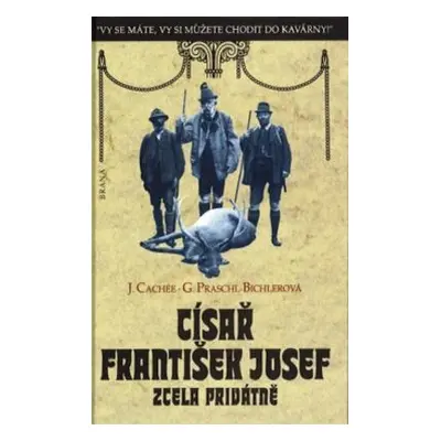 Císař František Josef z.p. (Gabriele Praschl-Bichler)