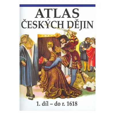 Atlas českých dějin - 1.díl do r. 1618 (Eva Semotanová)