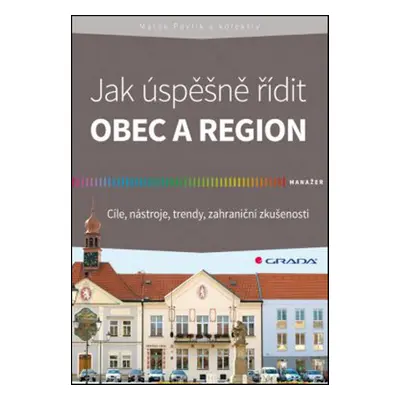 Jak úspěšně řídit obec a region (Marek Pavlík)