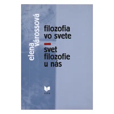 Filozofia vo svete Svet filozofie u nás (Elena Várossová) (slovensky)