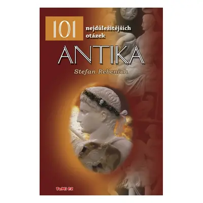 Antika - 101 nejdůležitějších otázek (Stefan Rebenich)