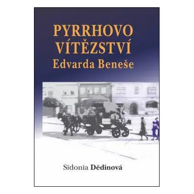 Pyrrhovo vítězství Edvarda Beneše (Dědinová Sidonia)