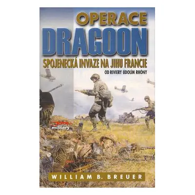 Operace Dragon - Spojenecká invaze na jihu Francie (William B. Breuer)